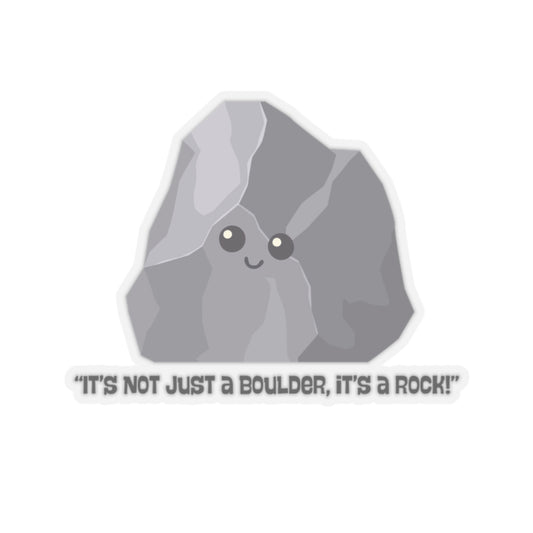 Kiss-Cut Stickers "Its not just a rock its a boulder"