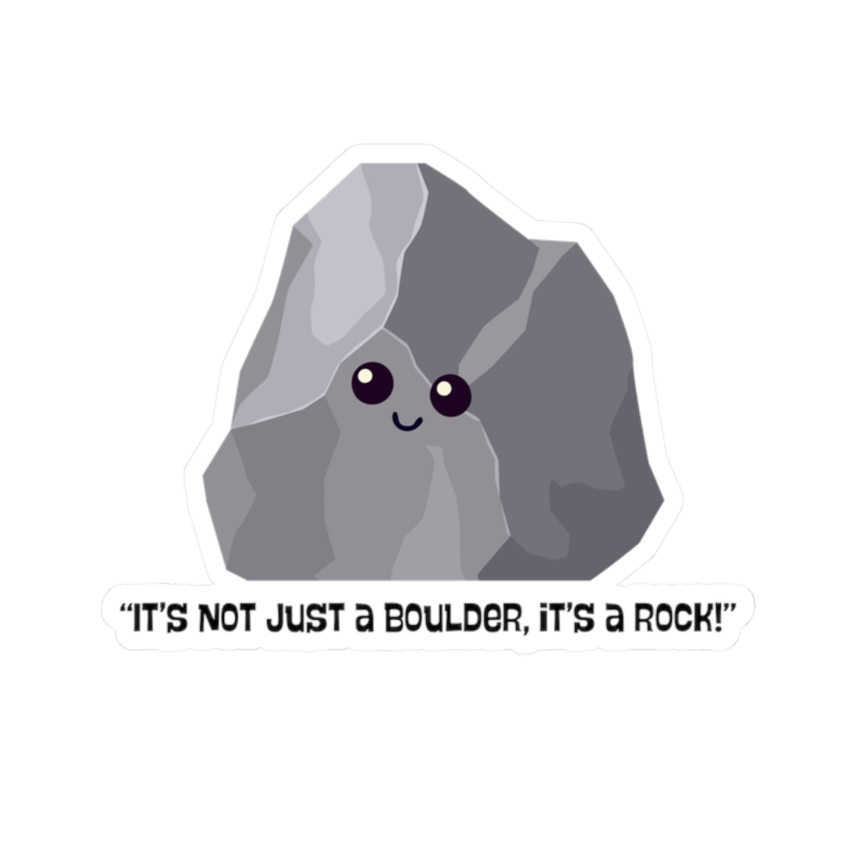Kiss-Cut Stickers "Its not just a rock its a boulder"