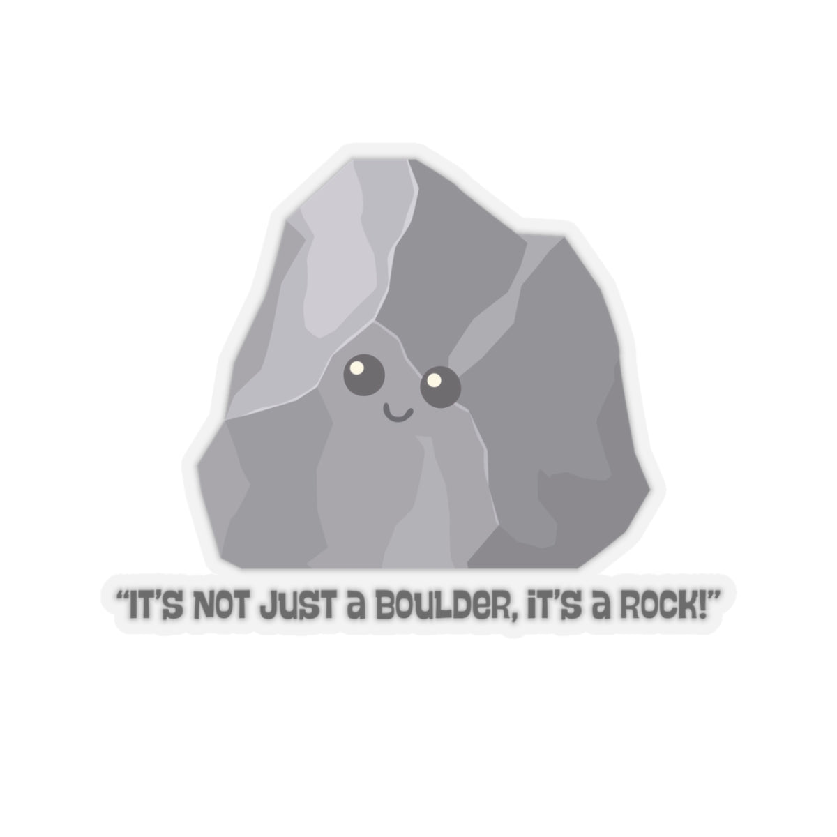 Kiss-Cut Stickers "Its not just a rock its a boulder"